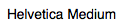 Helvetica Medium 